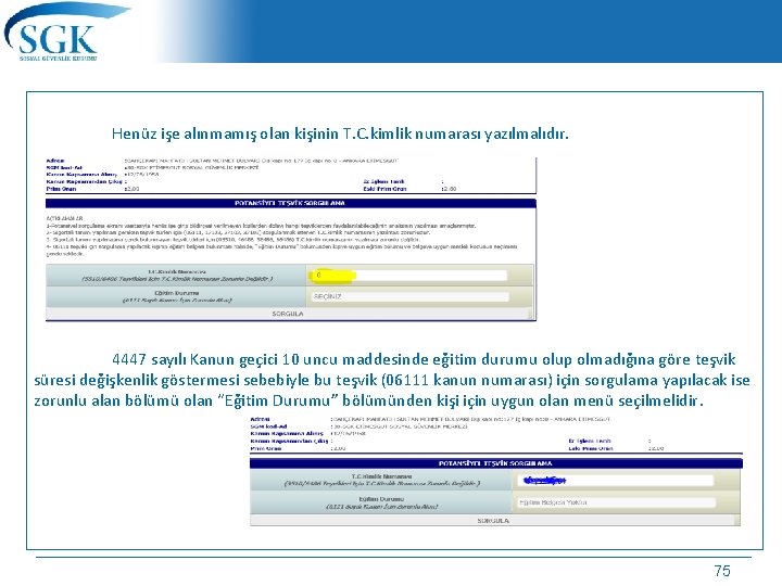 Henüz işe alınmamış olan kişinin T. C. kimlik numarası yazılmalıdır. 4447 sayılı Kanun geçici