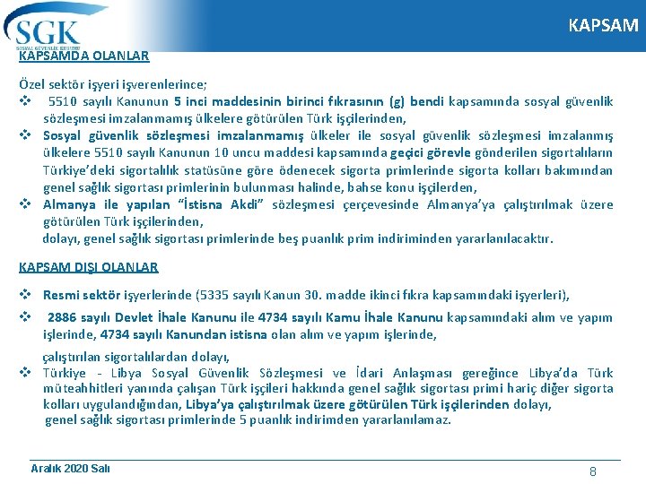 KAPSAMDA OLANLAR Özel sektör işyeri işverenlerince; v 5510 sayılı Kanunun 5 inci maddesinin birinci