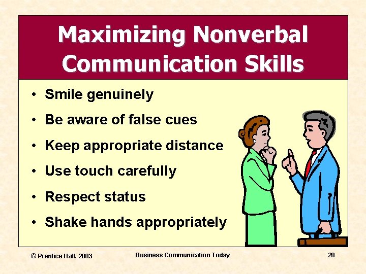 Maximizing Nonverbal Communication Skills • Smile genuinely • Be aware of false cues •