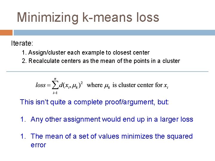 Minimizing k-means loss Iterate: 1. Assign/cluster each example to closest center 2. Recalculate centers
