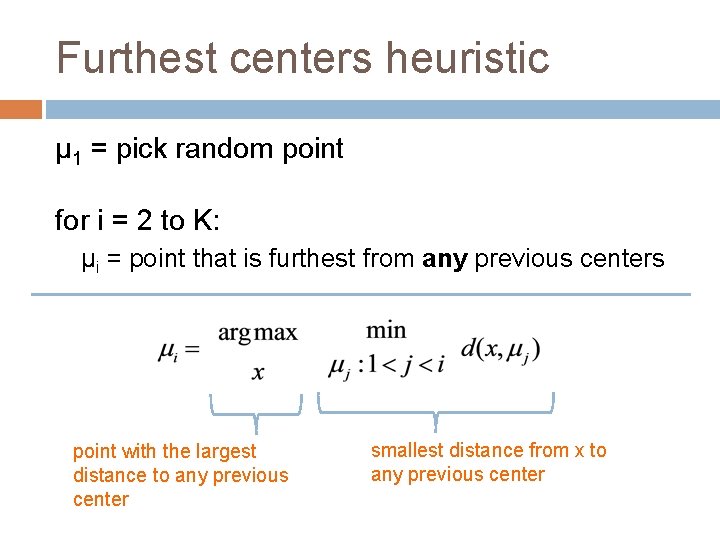 Furthest centers heuristic μ 1 = pick random point for i = 2 to