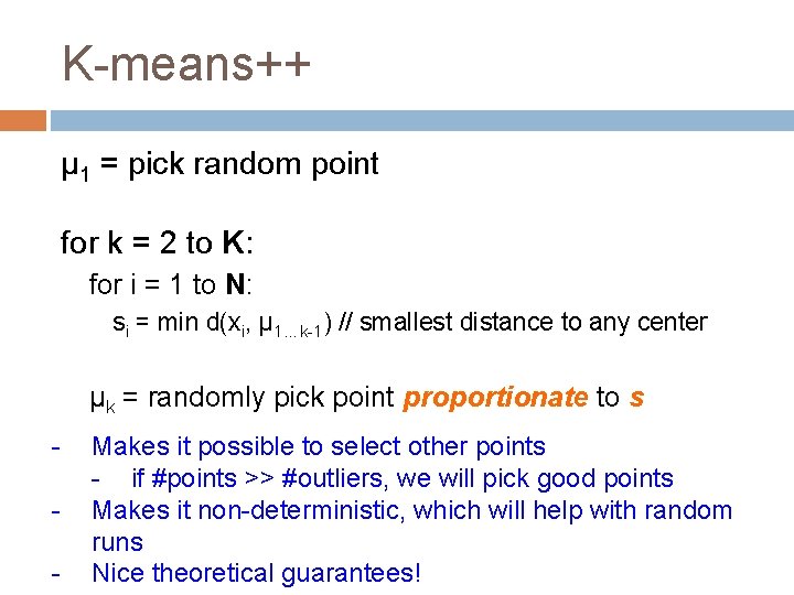 K-means++ μ 1 = pick random point for k = 2 to K: for