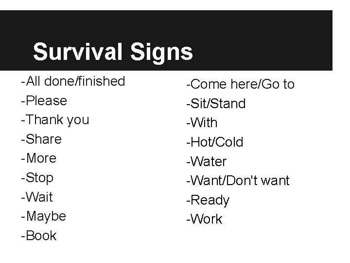 Survival Signs -All done/finished -Please -Thank you -Share -More -Stop -Wait -Maybe -Book -Come
