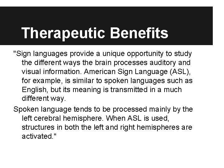 Therapeutic Benefits "Sign languages provide a unique opportunity to study the different ways the