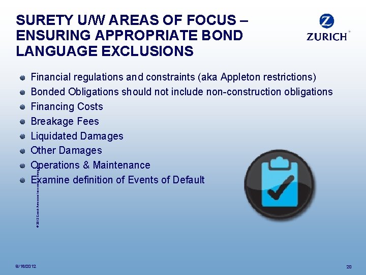 SURETY U/W AREAS OF FOCUS – ENSURING APPROPRIATE BOND LANGUAGE EXCLUSIONS © 2012 Zurich