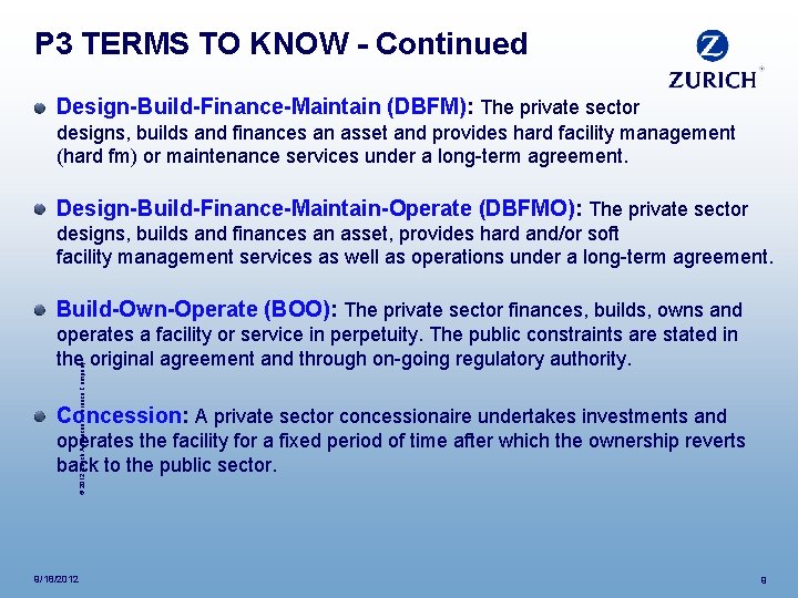 P 3 TERMS TO KNOW - Continued Design-Build-Finance-Maintain (DBFM): The private sector designs, builds