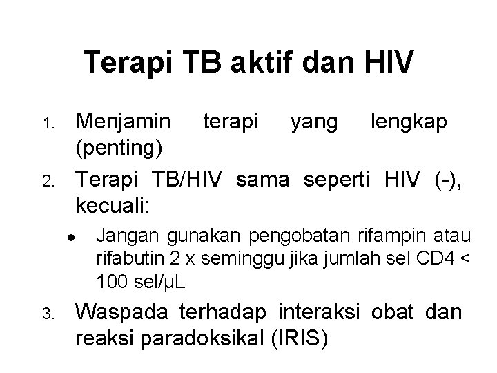 Terapi TB aktif dan HIV 1. 2. Menjamin terapi yang lengkap (penting) Terapi TB/HIV