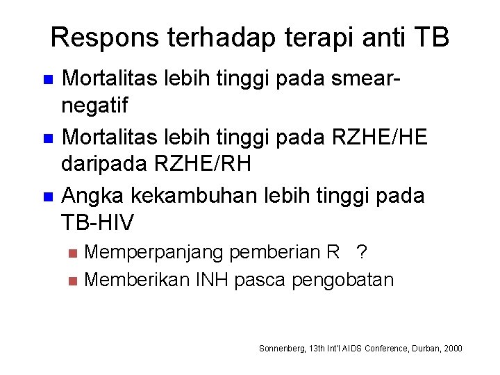 Respons terhadap terapi anti TB n n n Mortalitas lebih tinggi pada smearnegatif Mortalitas