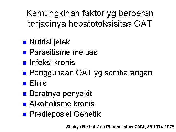 Kemungkinan faktor yg berperan terjadinya hepatotoksisitas OAT n n n n Nutrisi jelek Parasitisme