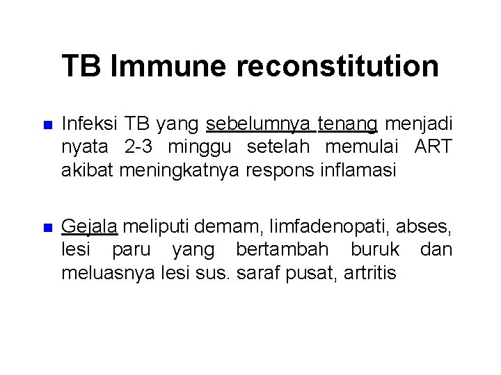 TB Immune reconstitution n Infeksi TB yang sebelumnya tenang menjadi nyata 2 -3 minggu