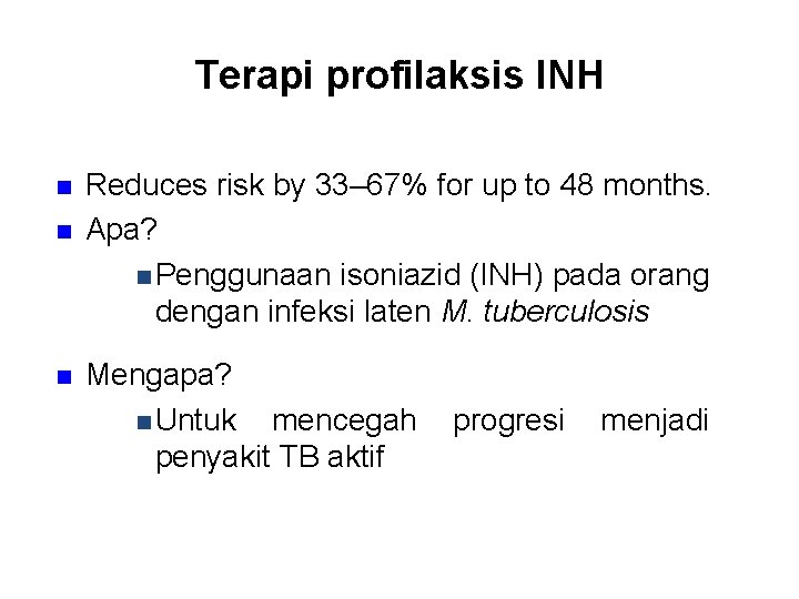 Terapi profilaksis INH n n n Reduces risk by 33– 67% for up to