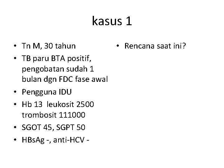 kasus 1 • Tn M, 30 tahun • Rencana saat ini? • TB paru