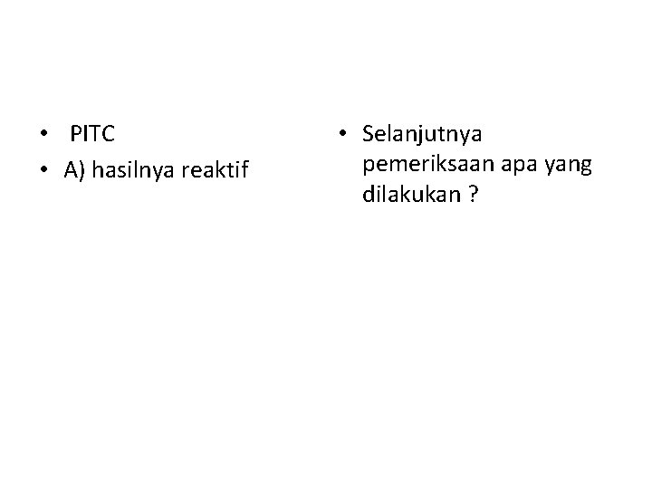  • PITC • A) hasilnya reaktif • Selanjutnya pemeriksaan apa yang dilakukan ?