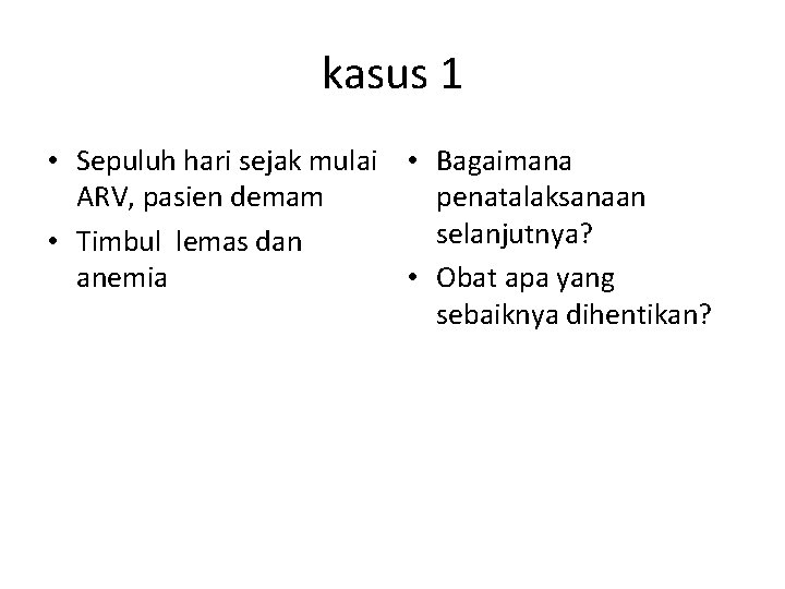 kasus 1 • Sepuluh hari sejak mulai • Bagaimana ARV, pasien demam penatalaksanaan selanjutnya?