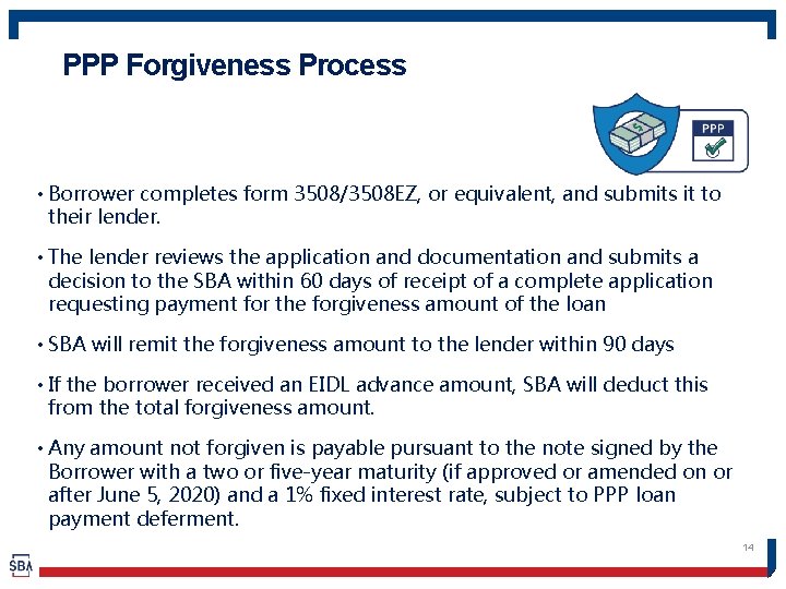 PPP Forgiveness Process • Borrower completes form 3508/3508 EZ, or equivalent, and submits it