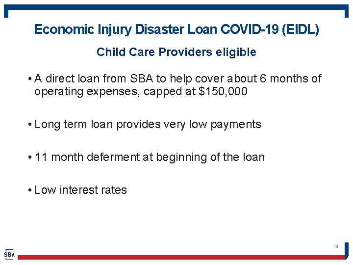 Economic Injury Disaster Loan COVID-19 (EIDL) Child Care Providers eligible • A direct loan