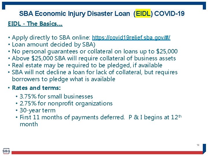 SBA Economic Injury Disaster Loan (EIDL) COVID-19 EIDL - The Basics… • Apply directly