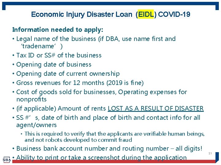 Economic Injury Disaster Loan (EIDL) COVID-19 Information needed to apply: • Legal name of