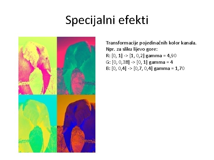 Specijalni efekti Transformacije pojedinačnih kolor kanala. Npr. za sliku lijevo gore: R: [0, 1]