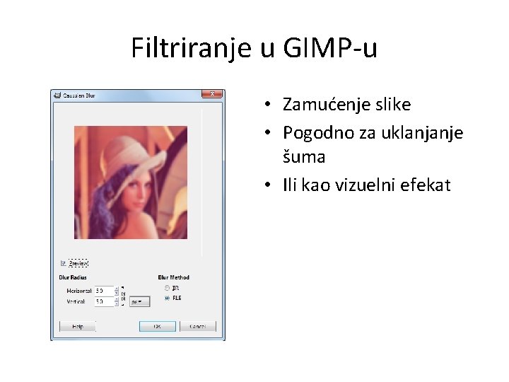 Filtriranje u GIMP-u • Zamućenje slike • Pogodno za uklanjanje šuma • Ili kao