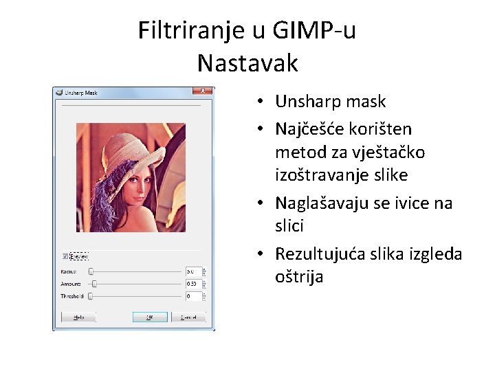 Filtriranje u GIMP-u Nastavak • Unsharp mask • Najčešće korišten metod za vještačko izoštravanje