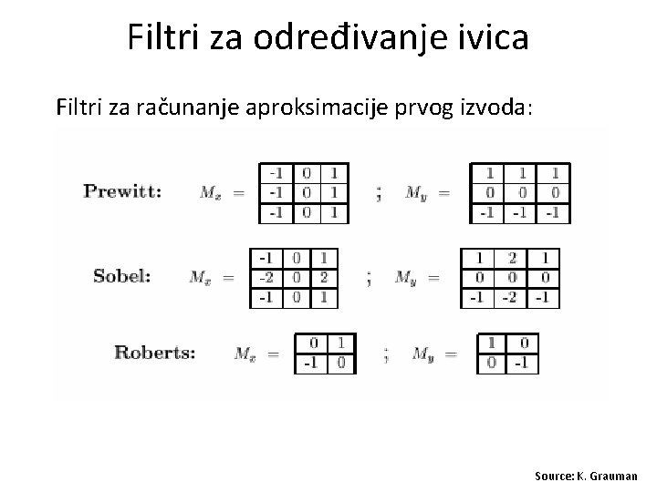 Filtri za određivanje ivica Filtri za računanje aproksimacije prvog izvoda: Source: K. Grauman 