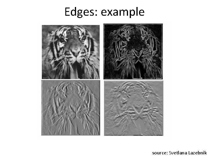 Edges: example source: Svetlana Lazebnik 