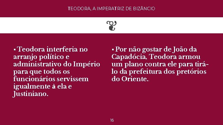 TEODORA, A IMPERATRIZ DE BIZ NCIO § Teodora interferia no arranjo político e administrativo