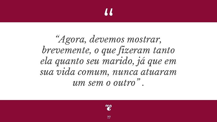 “ “Agora, devemos mostrar, brevemente, o que fizeram tanto ela quanto seu marido, já