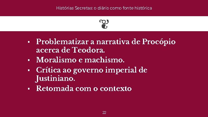 Histórias Secretas: o diário como fonte histórica ▪ Problematizar a narrativa de Procópio acerca