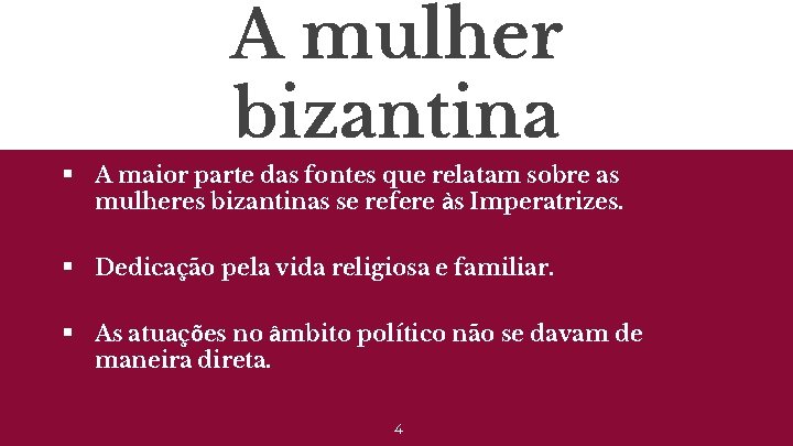 A mulher bizantina § A maior parte das fontes que relatam sobre as mulheres