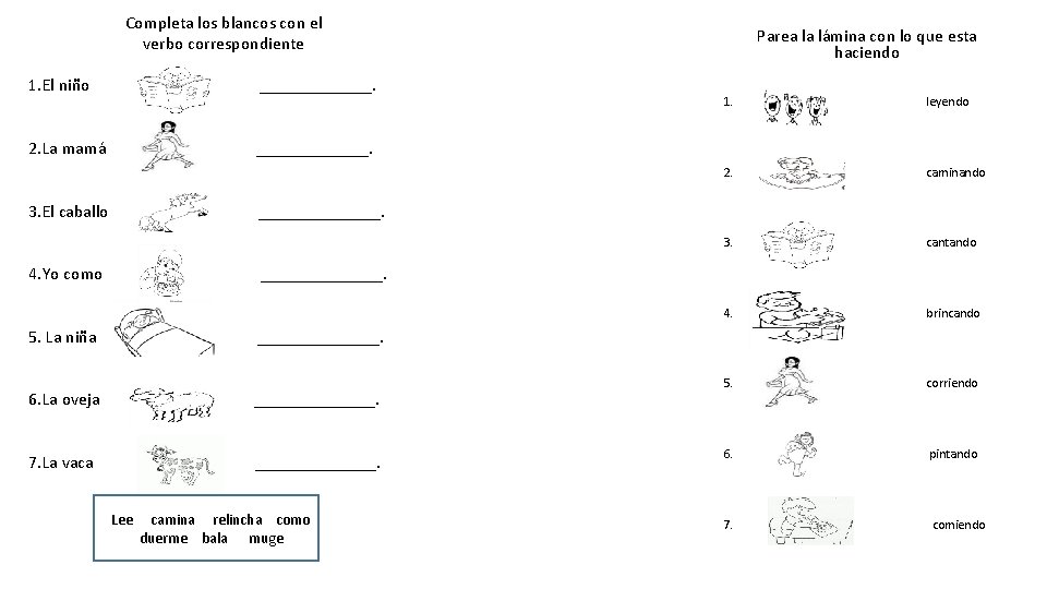 Completa los blancos con el verbo correspondiente 1. El niño _______. 2. La mamá