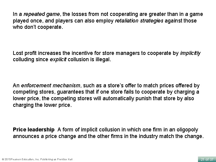 In a repeated game, the losses from not cooperating are greater than in a