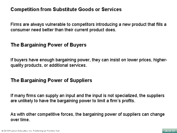 Competition from Substitute Goods or Services Firms are always vulnerable to competitors introducing a