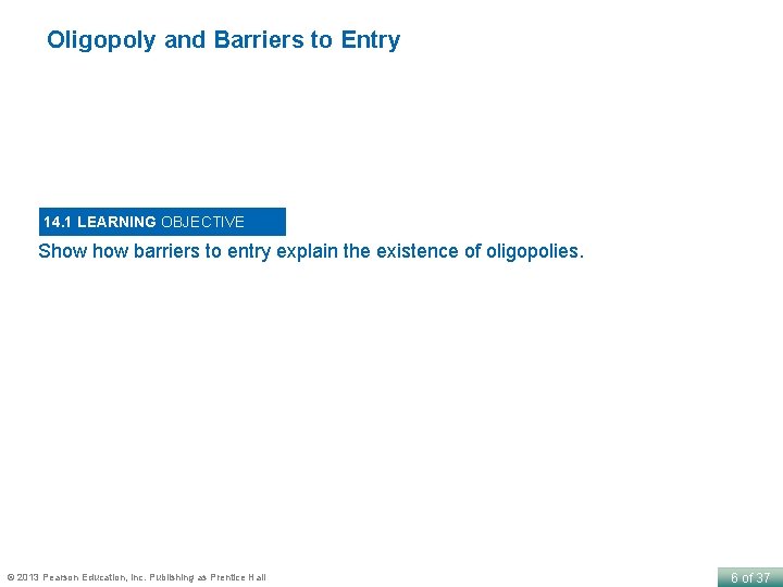 Oligopoly and Barriers to Entry 14. 1 LEARNING OBJECTIVE Show barriers to entry explain