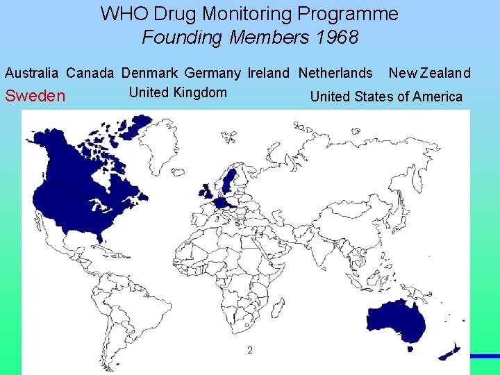 WHO Drug Monitoring Programme Founding Members 1968 Australia Canada Denmark Germany Ireland Netherlands New