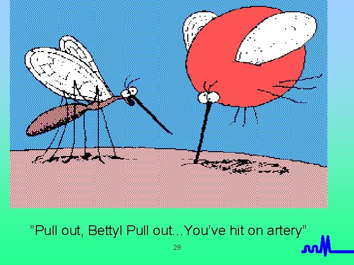 ”Pull out, Bettyl Pull out. . . You’ve hit on artery” 29 