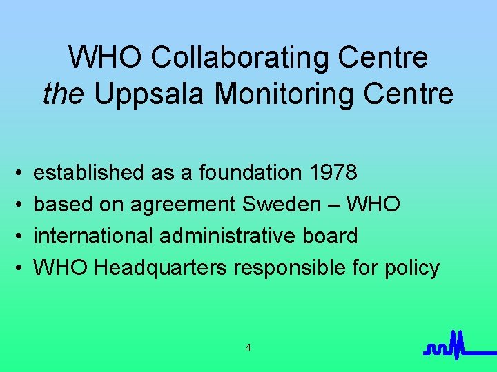 WHO Collaborating Centre the Uppsala Monitoring Centre • • established as a foundation 1978