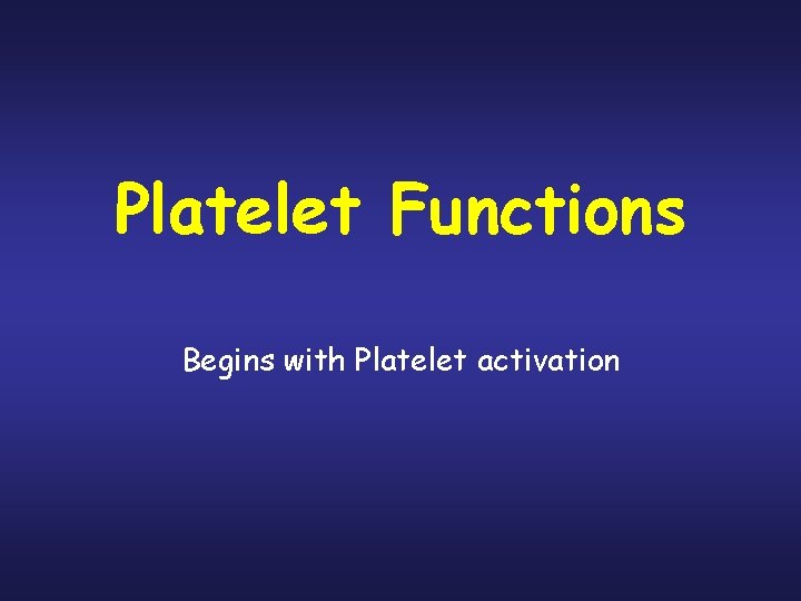 Platelet Functions Begins with Platelet activation 