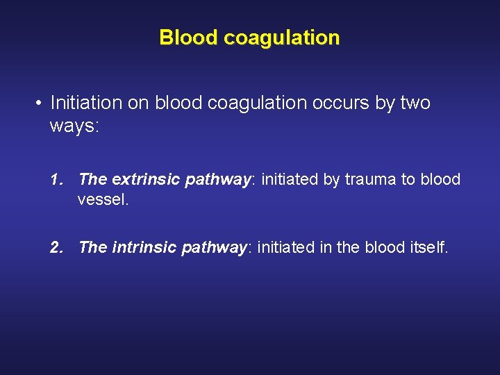 Blood coagulation • Initiation on blood coagulation occurs by two ways: 1. The extrinsic