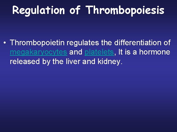 Regulation of Thrombopoiesis • Thrombopoietin regulates the differentiation of megakaryocytes and platelets, It is