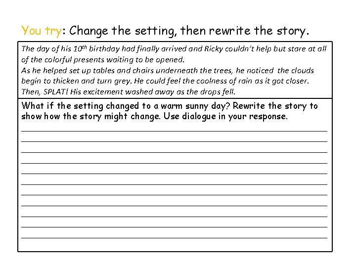 You try: Change the setting, then rewrite the story. The day of his 10
