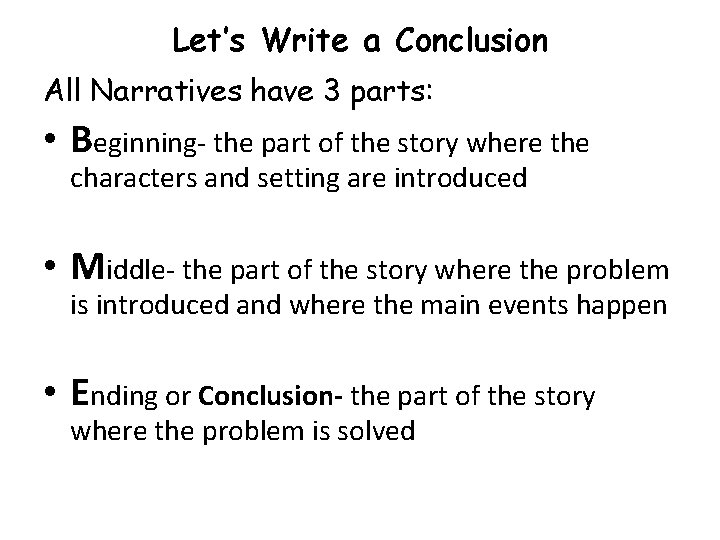 Let’s Write a Conclusion All Narratives have 3 parts: • Beginning- the part of