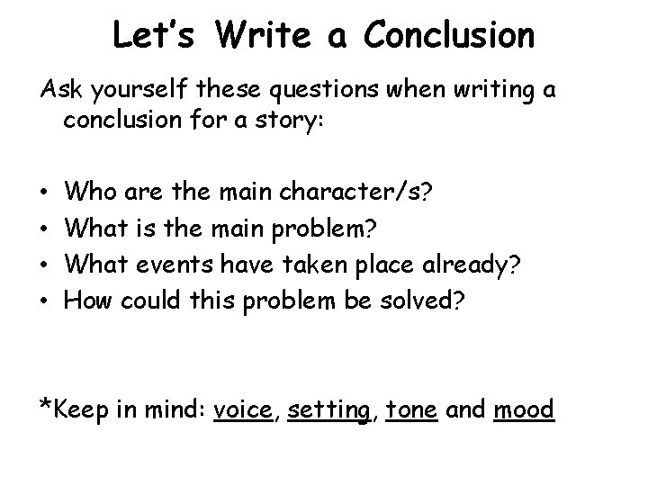 Let’s Write a Conclusion Ask yourself these questions when writing a conclusion for a