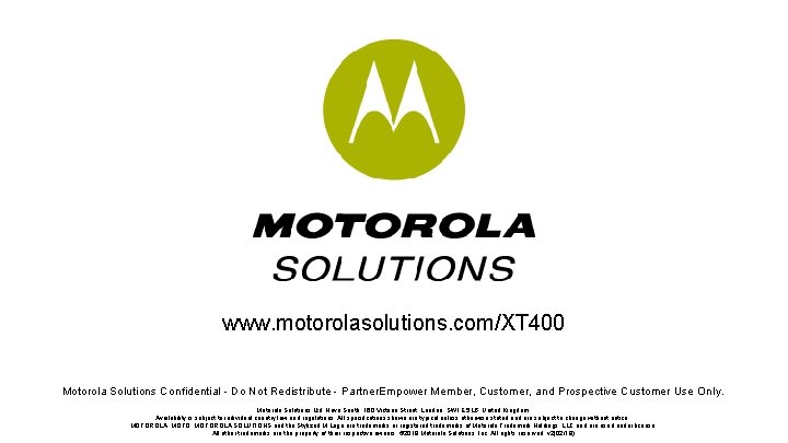 www. motorolasolutions. com/XT 400 Motorola Solutions Confidential - Do Not Redistribute - Partner. Empower