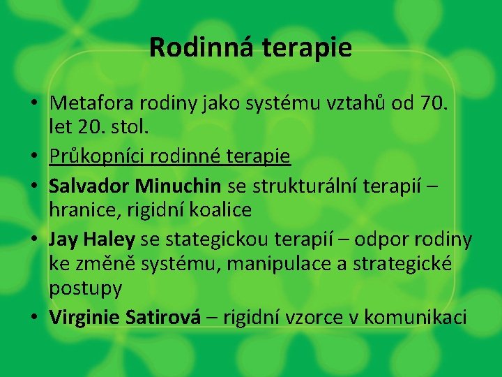 Rodinná terapie • Metafora rodiny jako systému vztahů od 70. let 20. stol. •