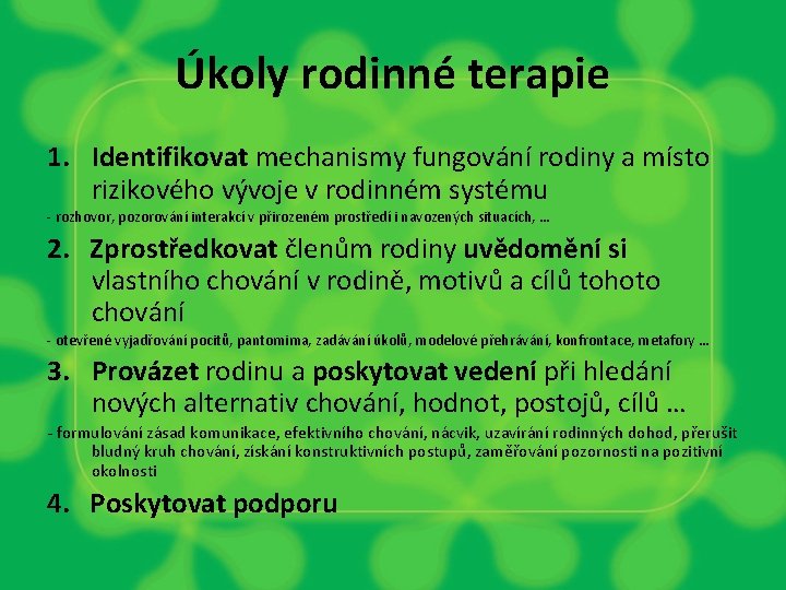 Úkoly rodinné terapie 1. Identifikovat mechanismy fungování rodiny a místo rizikového vývoje v rodinném