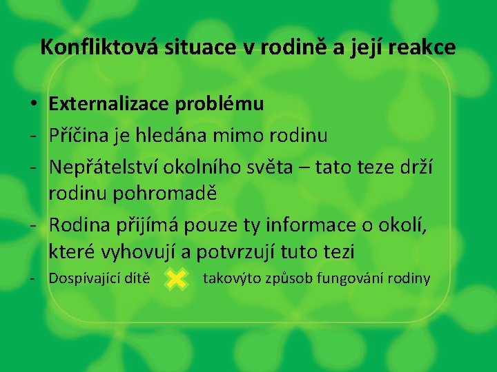 Konfliktová situace v rodině a její reakce • Externalizace problému - Příčina je hledána