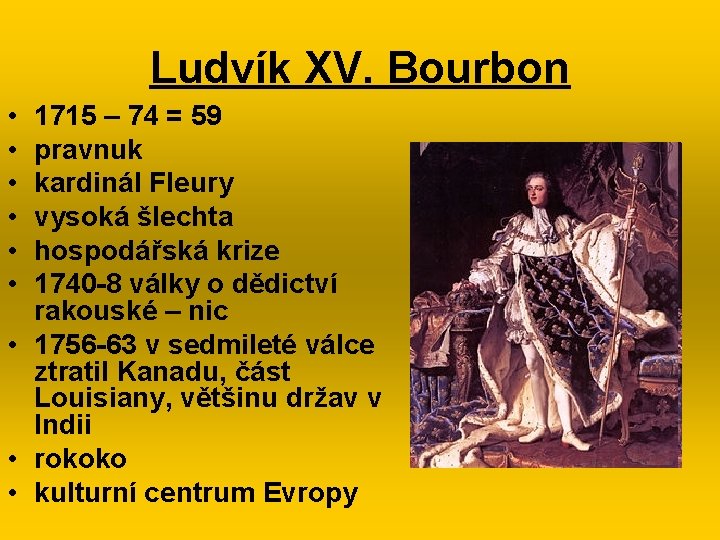 Ludvík XV. Bourbon • • • 1715 – 74 = 59 pravnuk kardinál Fleury