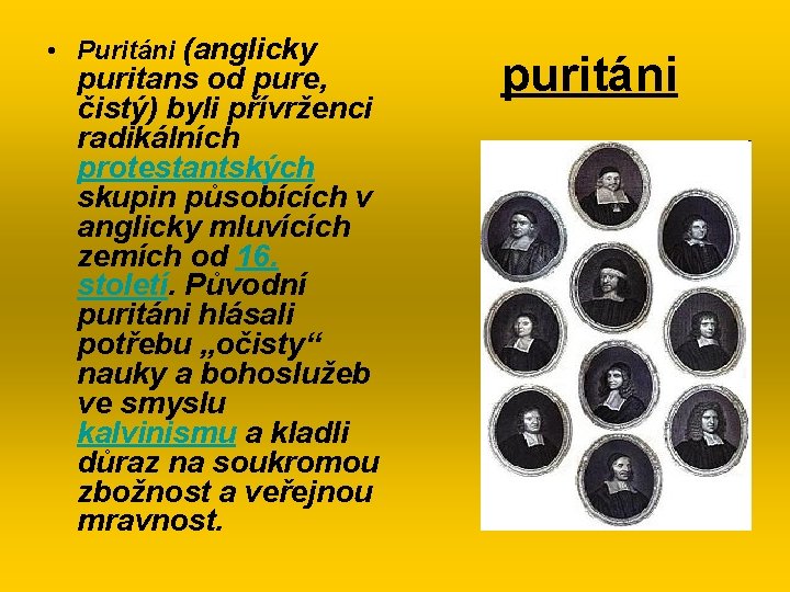  • Puritáni (anglicky puritans od pure, čistý) byli přívrženci radikálních protestantských skupin působících